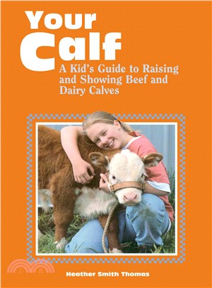 Your Calf ─ A Kid's Guide to Raising and Showing Beef and Dairy Calves