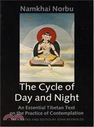 The Cycle of Day and Night ─ Where One Proceeds Along the Path of the Primordial Yoga : An Essential Tibetan Text on the Practice of Dzogchen