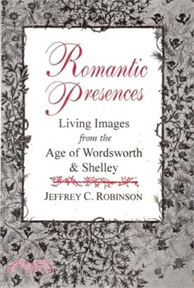 Romantic Presences ― Living Images from the Age of Wordsworth & Shelley