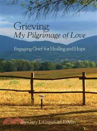 Grieving: My Pilgrimage of Love—Engaging Grief for Healing and Hope