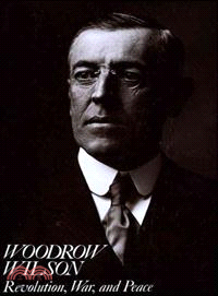 Woodrow Wilson: Revolution, War, And Peace