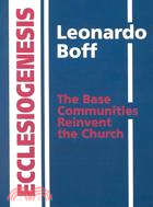 Ecclesiogenesis ─ The Base Communities Reinvent the Church
