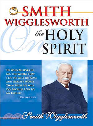 Smith Wigglesworth on the Holy Spirit