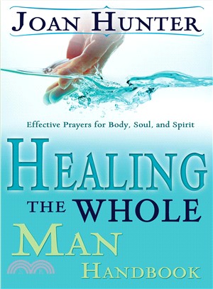 Healing the Whole Man Handbook ─ Effective Prayers for the Body, Soul, And Spirit