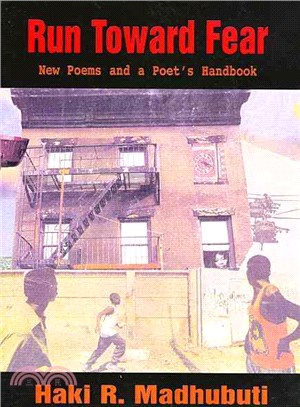 Run Toward Fear ― New Poems and a Poet's Handbook
