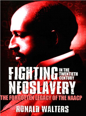 Fighting Neoslavery in the 20th Century: The Forgotten Legacy of the Naacp