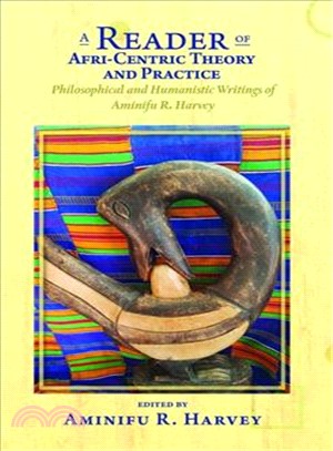 A Reader of Afri-centric Theory and Practice ― Philosophical and Humanistic Writings of Aminifu R. Harvey