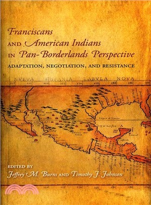 Franciscans and American Indians in Pan- Borderlands Perspective ― Adaptation, Negotiation, and Resistance