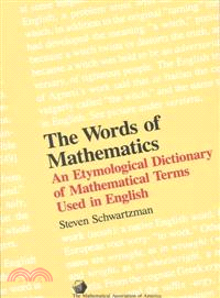 The Words of Mathematics—An Etymological Dictionary of Mathematical Terms Used in English : A Reference Book Describing the Origins of over 1500 Ma