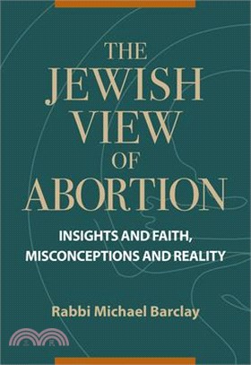 The Jewish View of Abortion: Insights and Faith, Misconception and Reality