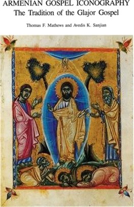 Armenian Gospel Iconography ─ The Tradition of the Glajor Gospel