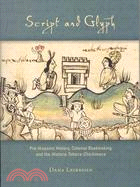 Script and Glyph ─ Pre-Hispanic History, Colonial Bookmaking, and the Historia Tolteca-Chichimeca