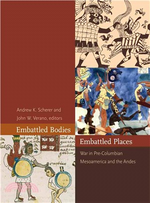 Embattled Bodies, Embattled Places ─ War in Pre-Columbian Mesoamerica and the Andes