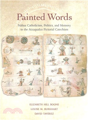 Painted Words ─ Nahua Catholicism, Politics, and Memory in the Atzaqualco Pictorial Catechism
