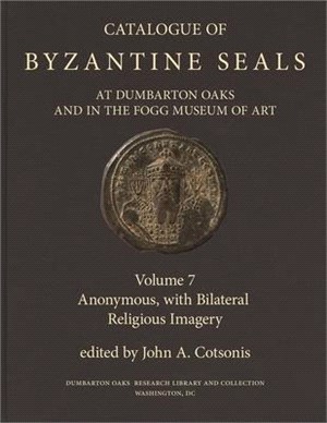 Catalogue of Byzantine Seals at Dumbarton Oaks and in the Fogg Museum of Art ― Anonymous, With Bilateral Religious Imagery
