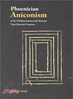 Phoenician Aniconism in Its Mediterranean and Ancient Near Eastern Contexts