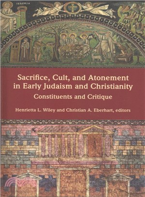 Sacrifice, Cult, and Atonement in Early Judaism and Christianity ─ Constituents and Critique