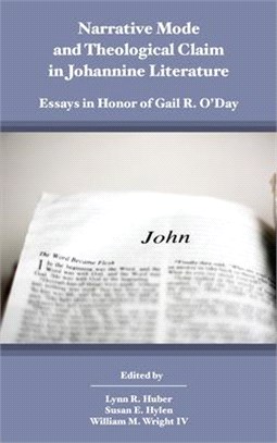 Narrative Mode and Theological Claim in Johannine Literature: Essays in Honor of Gail R. O'Day