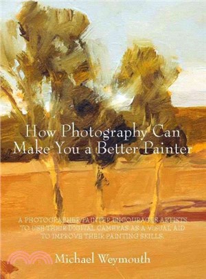 How Photography Can Make You a Better Painter ― A Photographer/Painter Encourages Artists to Use Their Digital Cameras As a Visual Aid to Improve Their Painting Skills