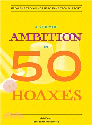 A Story of Ambition in 50 Hoaxes : From the Trojan Horse to Fake Tech Support