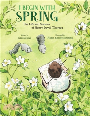 I begin with spring :the life and seasons of Henry David Thoreau /