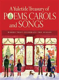 A Yuletide Treasury of Poems, Carols and Songs ― Words That Celebrate the Season