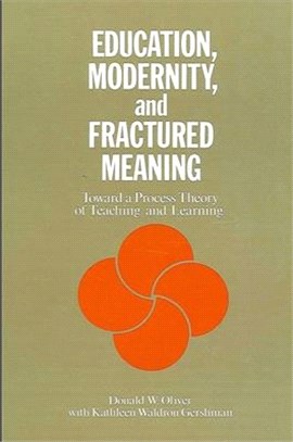 Education, Modernity, and Fractured Meaning ― Toward a Process Theory of Teaching and Learning