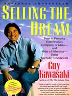 Selling the Dream ─ How to Promote Your Product, Company, or Ideas-And Make a Difference-Using Everyday Evangelism