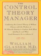 The Control Theory Manager ─ Combining the Control Theory of William Glasser With the Wisdom of W. Edwards Deming to Explain Both What Quality Is and