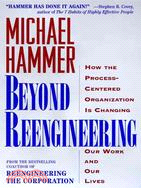Beyond Reengineering ─ How the Process-Centered Organization Is Changing Our Work and Our Lives