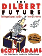 The Dilbert Future ─ Thriving on Business Stupidity in the 21st Century