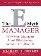 The E-Myth Manager ─ Why Management Doesn't Work-And What to Do About It