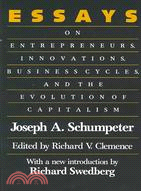 Essays: On Entrepreneurs, Innovations, Business Cycles, and the Evolution of Capitalism