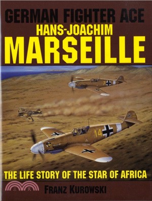 German Fighter Ace Hans-Joachim Marseille: The Life Story of the "Star of Africa"