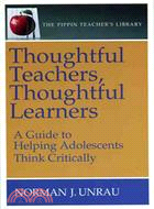 Thoughtful Teachers,Thoughtful Learners:A Guide to Helping Adolescents Think Critically