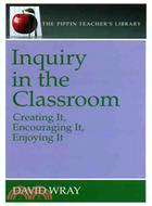 Inquiry in the Classroom:Creating It, Encouraging It, Enjoying It