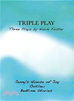 Triple Play: Three Plays by Norm Foster: Jenny's House of Joy, Outlaw, Bedtime Stories