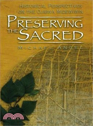 Preserving the Sacred ― Historical Perspectives on the Ojibwa Midewiwin