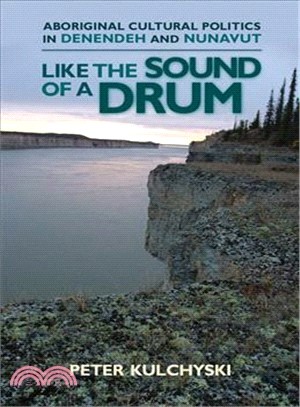 Like the Sound of a Drum — Aboriginal Cultural Politics in Denendeh And Nunavut