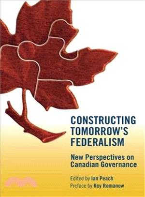 Constructing Tomorrow's Federalism ― New Perspectives on Canadian Governance