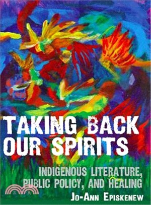 Taking Back Our Spirits: Indigenous Literature, Public Policy, and Healing