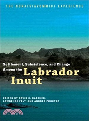 Settlement, Subsistence and Change Among the Labrador Inuit—The Nunatsiavummiut Experience