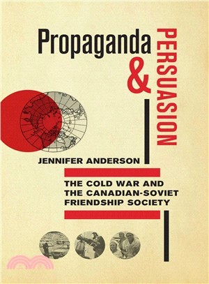 Propaganda and Persuasion ― The Cold War and the Canadian-soviet Friendship Society