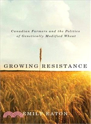 Growing Resistance — Canadian Farmers and the Politics of Genetically Modified Wheat