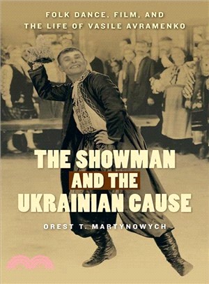 The Showman and the Ukrainian Cause ― Folk Dance, Film, and the Life of Vasile Avramenko