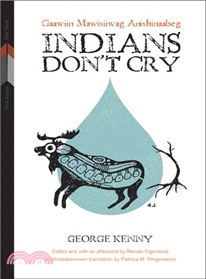 Indians Don't Cry ― Gaawiin Mawisiiwag Anishinaabeg