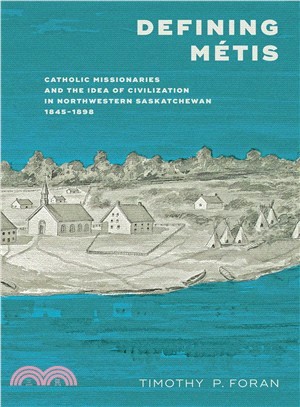 Defining Metis ― Catholic Missionaries and the Idea of Civilization in Northwestern Saskatchewan, 1845-1898