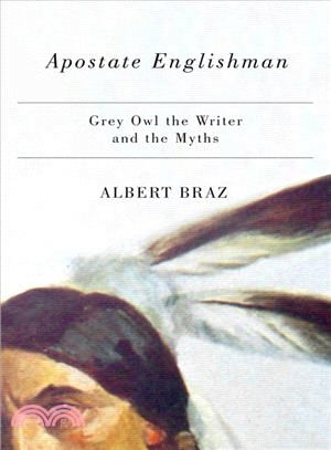 Apostate Englishman ― Grey Owl the Writer and the Myths