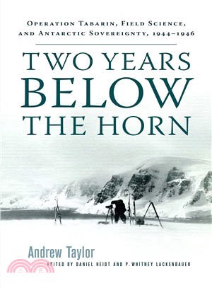 Two Years Below the Horn ― Operation Tabarin, Field Science, and Antarctic Sovereignty 1944-1946