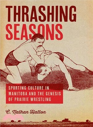 Thrashing Seasons ― Sporting Culture in Manitoba and the Genesis of Prairie Wrestling